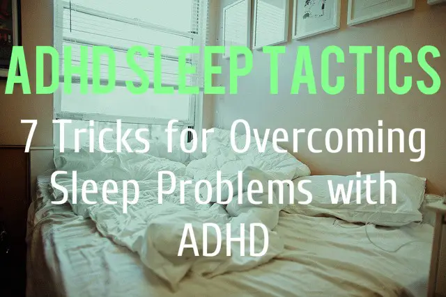 ADHD Sleep Tactics 7 Tricks For Overcoming Sleep Problems With ADHD