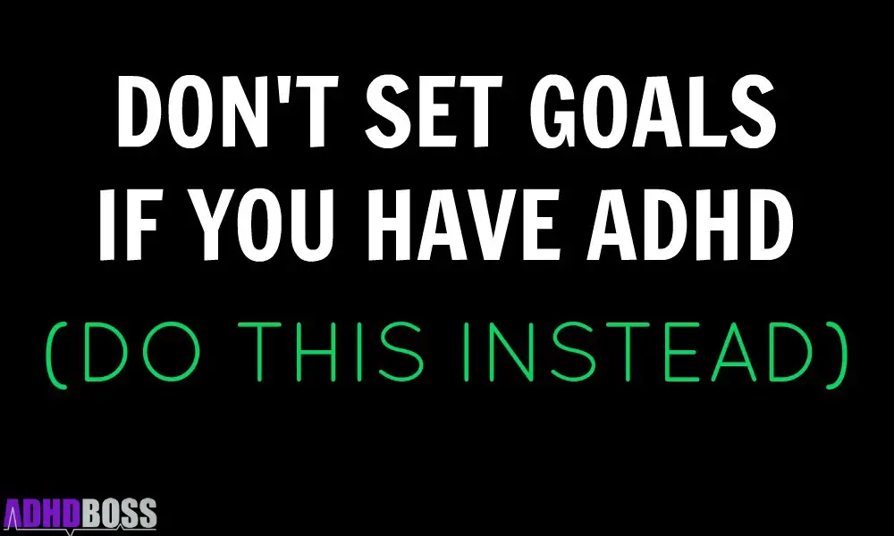 Don't Set Goals If You Have ADHD Do This Instead Featured Image