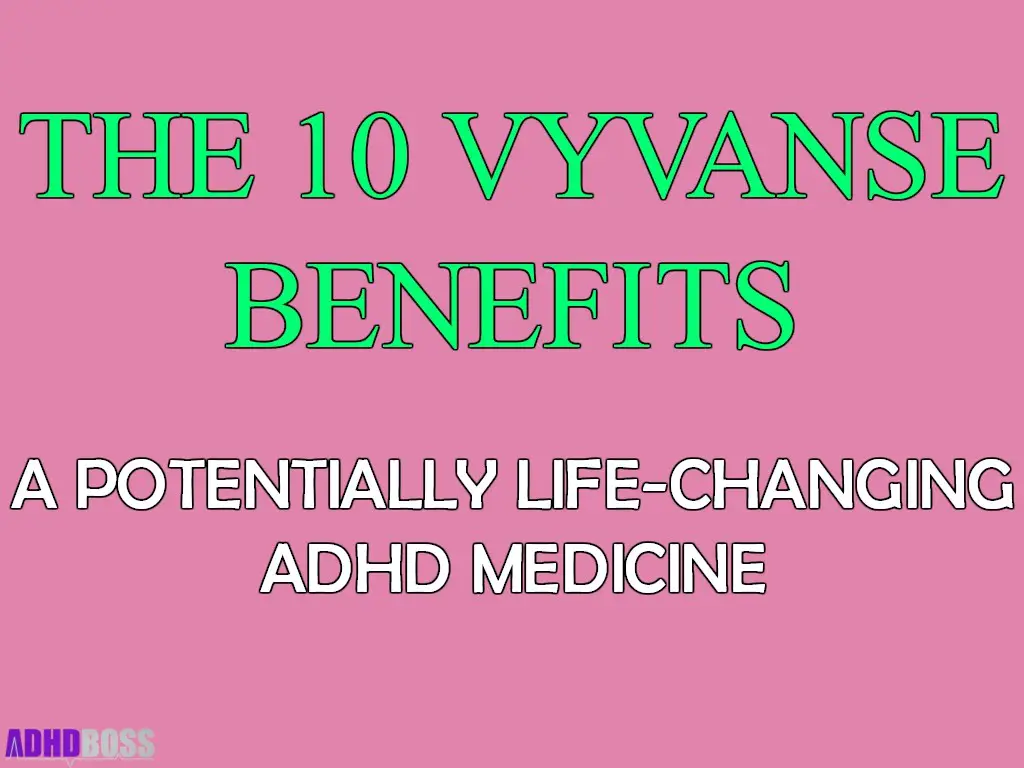 The 10 Vyvanse Benefits A Potentially Life Changing Medicine For ADHD