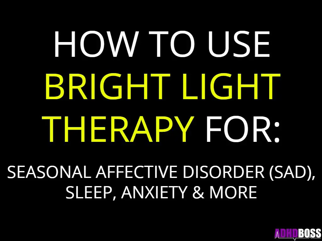 Bright Light Therapy for Seasonal Affective Disorder (SAD), Sleep, Anxiety & More