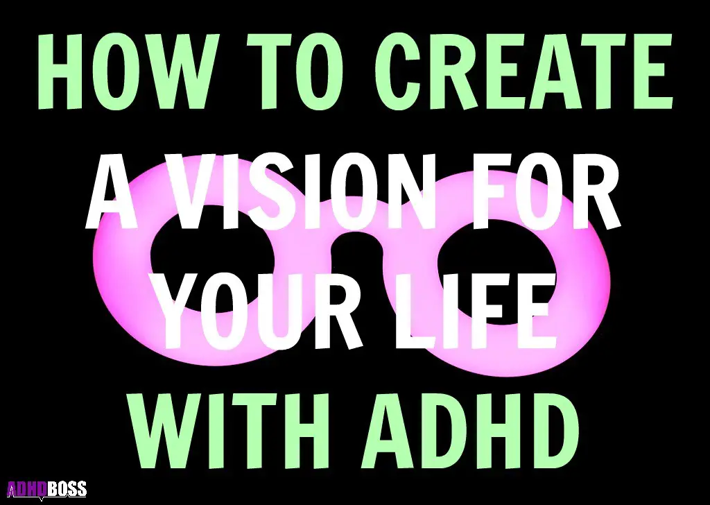 How to Create a Vision for Your Life with ADHD 5 Steps to Freedom