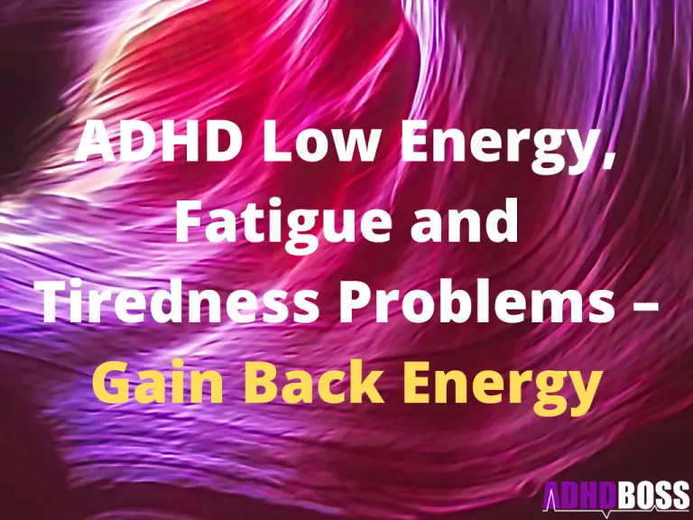 ADHD Low Energy, Fatigue and Tiredness Problems Gain Back Energy