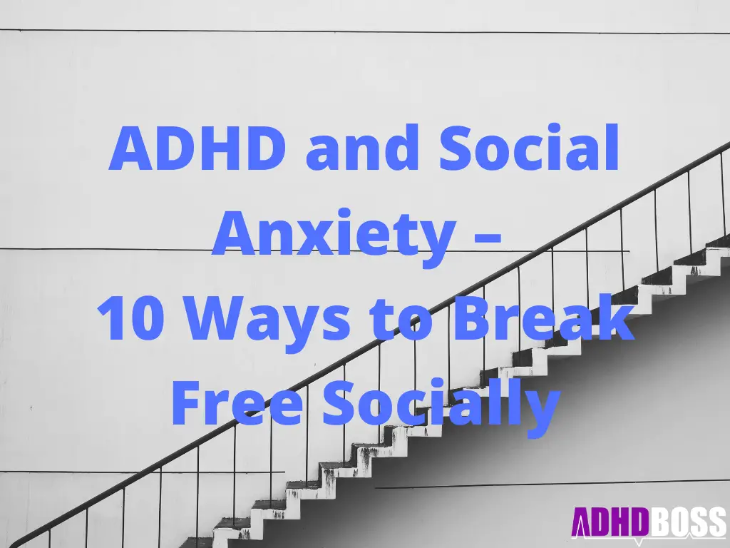 ADHD and Social Anxiety – 10 Ways to Break Free Socially