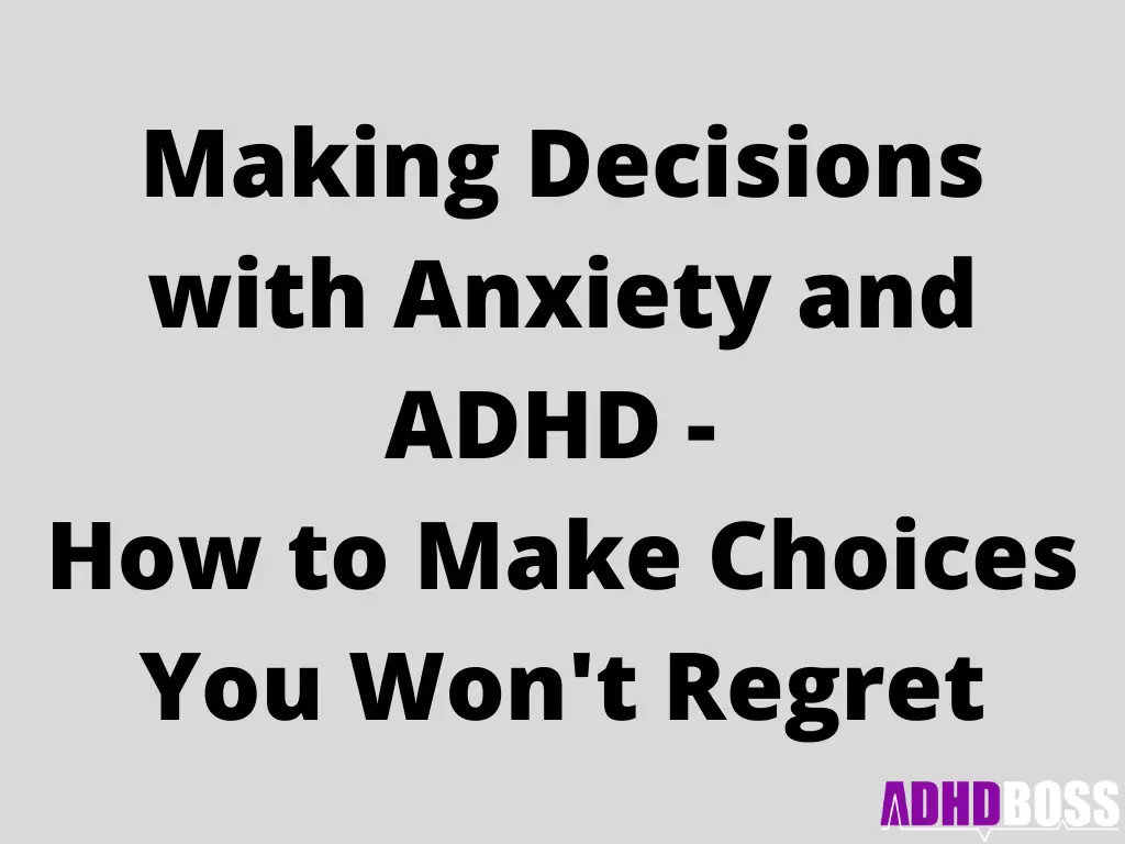 Making Decisions with Anxiety and ADHD - How to Make Choices You Won't Regret