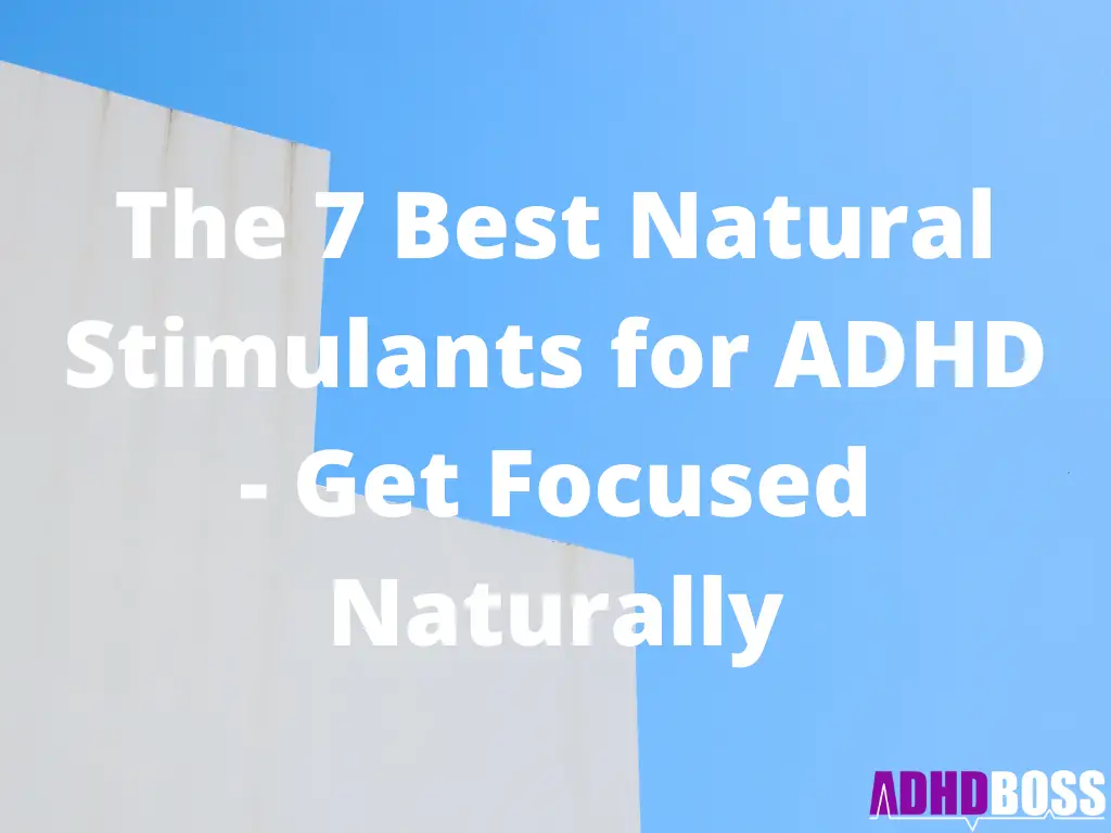 The 7 Best Natural Stimulants for ADHD - Get Focused Naturally