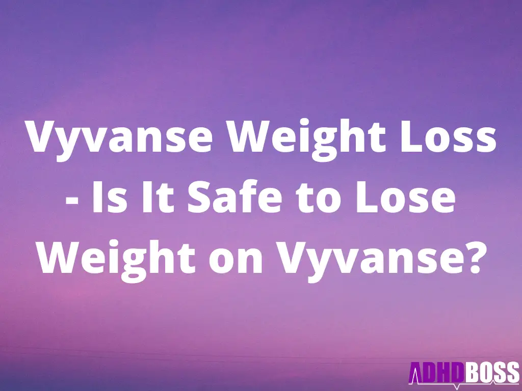 Vyvanse Weight Loss - Is It Safe to Lose Weight on Vyvanse?